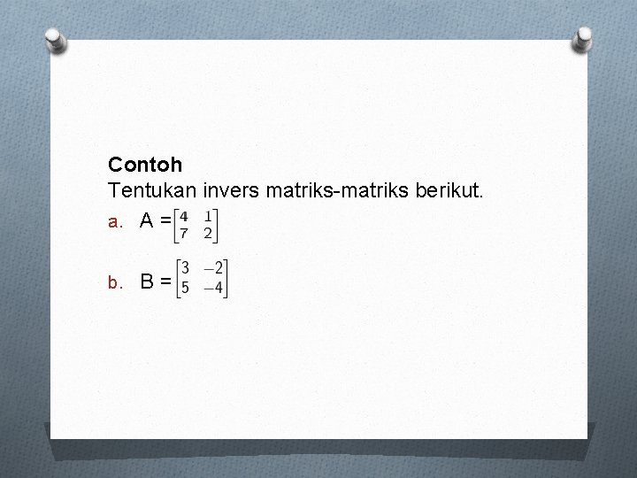 Contoh Tentukan invers matriks-matriks berikut. a. A = b. B = 