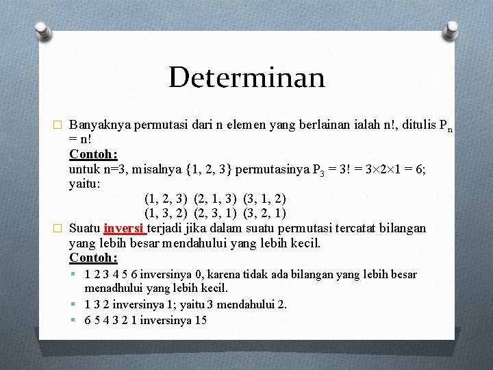 Determinan Banyaknya permutasi dari n elemen yang berlainan ialah n!, ditulis Pn = n!