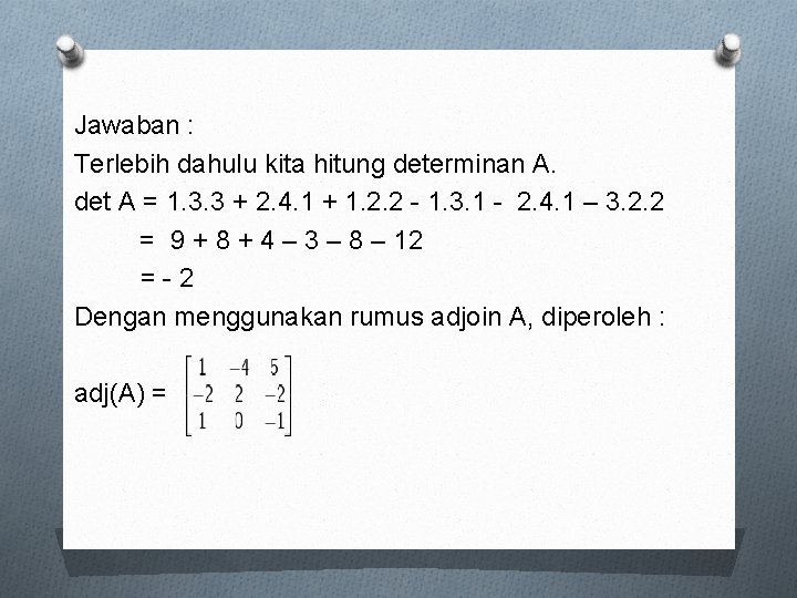 Jawaban : Terlebih dahulu kita hitung determinan A. det A = 1. 3. 3