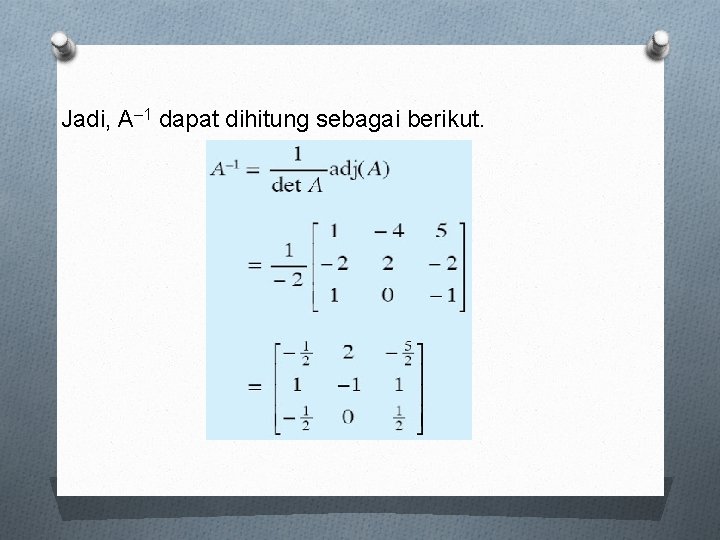 Jadi, A– 1 dapat dihitung sebagai berikut. 