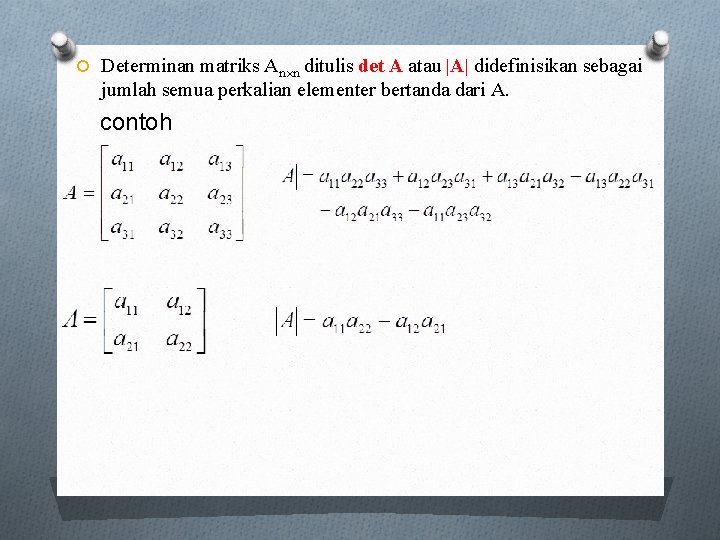  Determinan matriks An n ditulis det A atau |A| didefinisikan sebagai jumlah semua