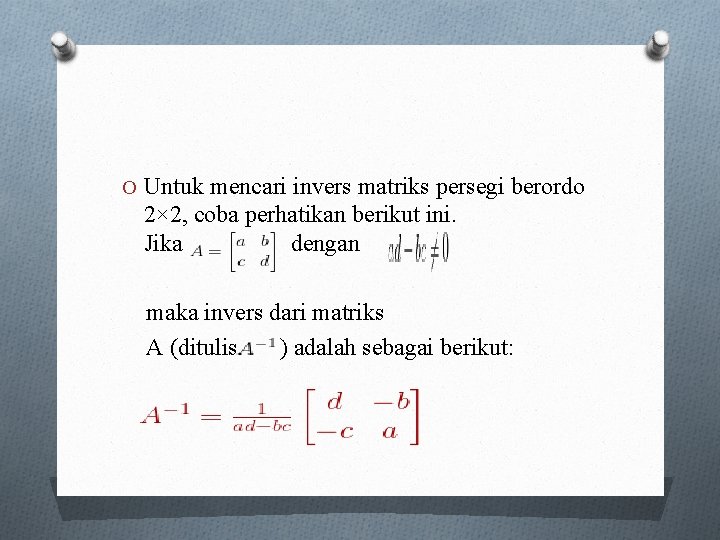 O Untuk mencari invers matriks persegi berordo 2× 2, coba perhatikan berikut ini. Jika