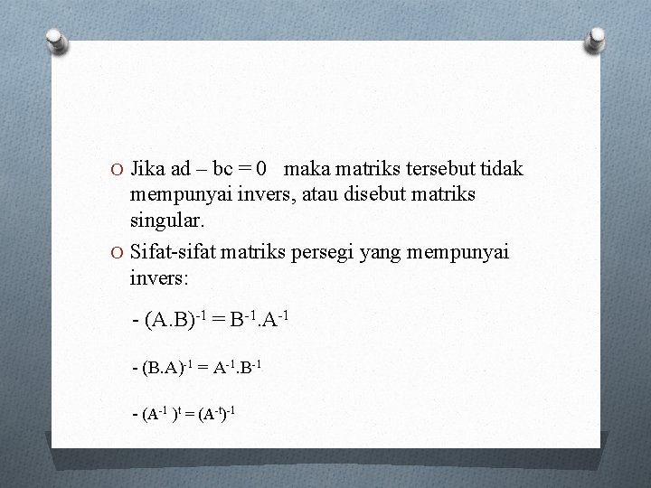 O Jika ad – bc = 0 maka matriks tersebut tidak mempunyai invers, atau