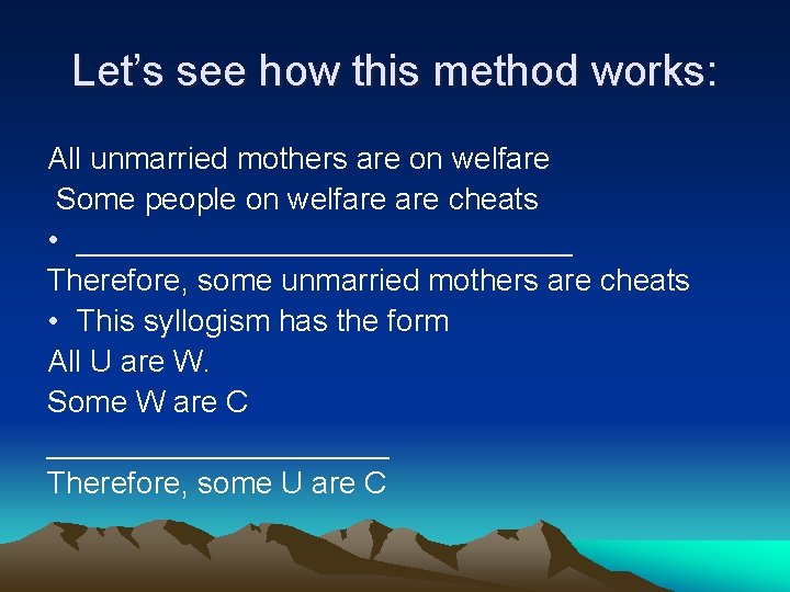 Let’s see how this method works: All unmarried mothers are on welfare Some people