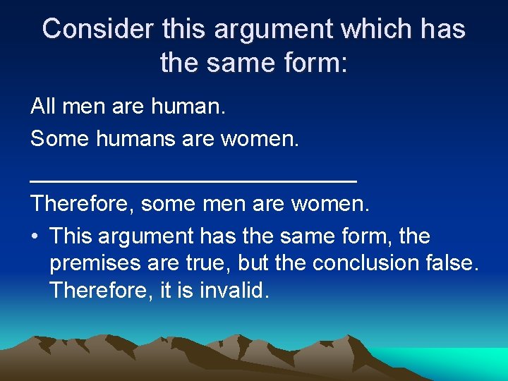 Consider this argument which has the same form: All men are human. Some humans