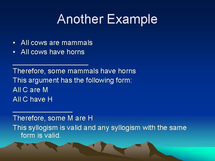 Another Example • All cows are mammals • All cows have horns __________ Therefore,