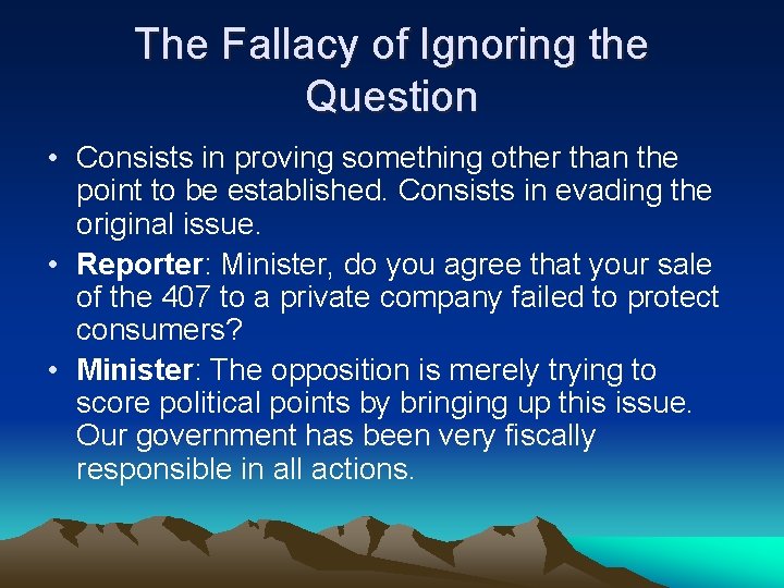 The Fallacy of Ignoring the Question • Consists in proving something other than the