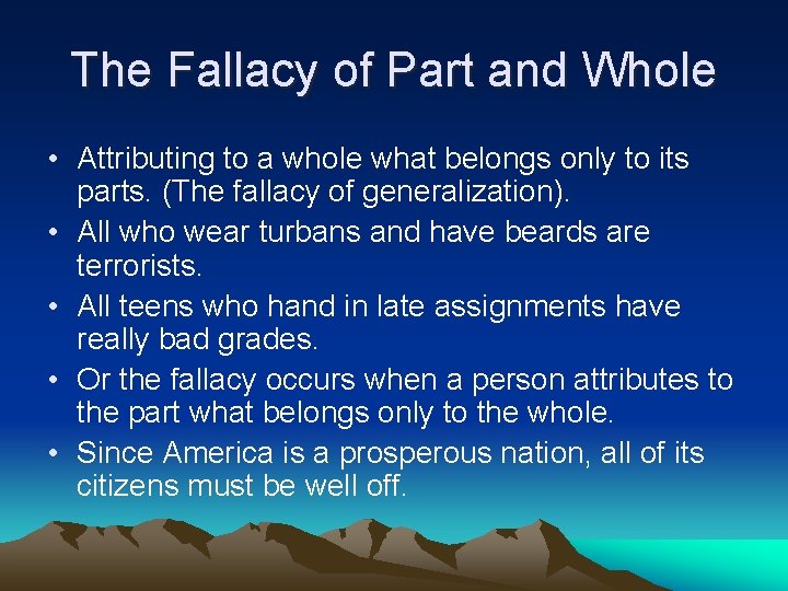 The Fallacy of Part and Whole • Attributing to a whole what belongs only