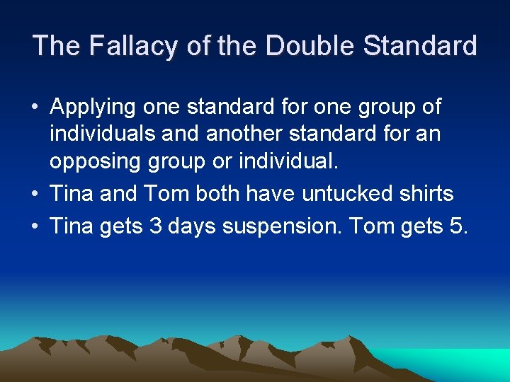 The Fallacy of the Double Standard • Applying one standard for one group of