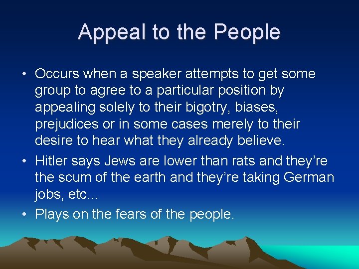 Appeal to the People • Occurs when a speaker attempts to get some group