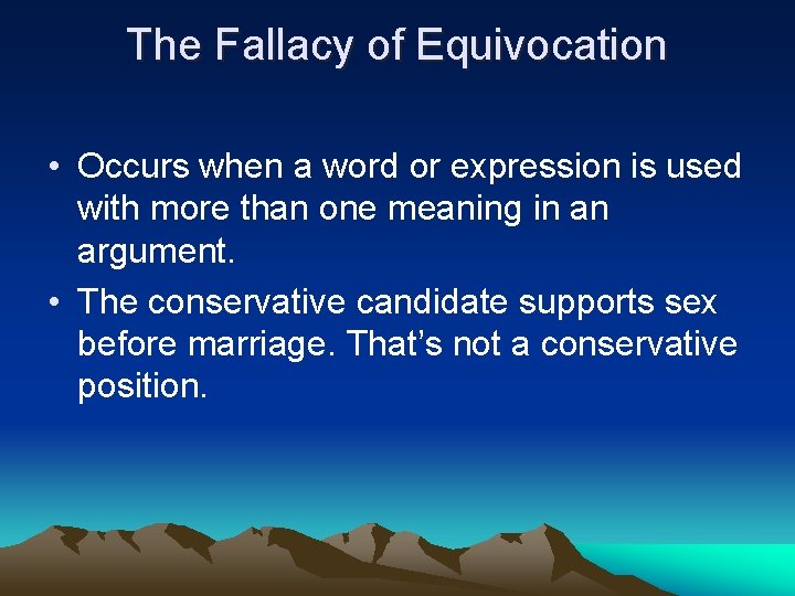 The Fallacy of Equivocation • Occurs when a word or expression is used with