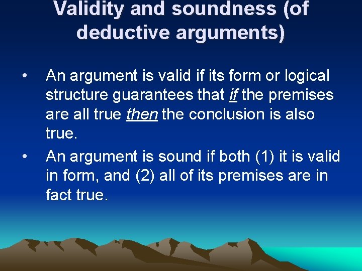 Validity and soundness (of deductive arguments) • • An argument is valid if its