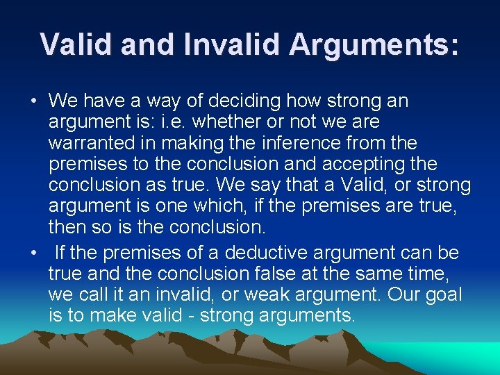 Valid and Invalid Arguments: • We have a way of deciding how strong an