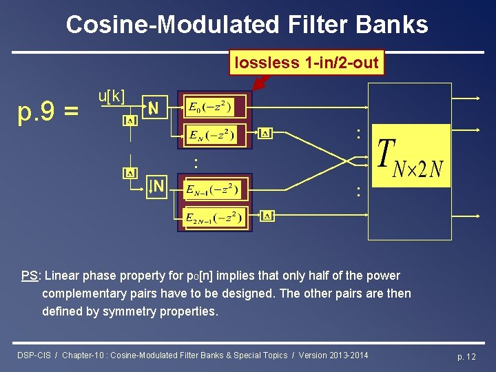 Cosine-Modulated Filter Banks lossless 1 -in/2 -out p. 9 = u[k] N : :