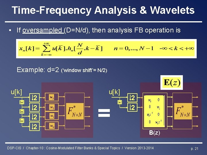 Time-Frequency Analysis & Wavelets • If oversampled (D=N/d), then analysis FB operation is Example: