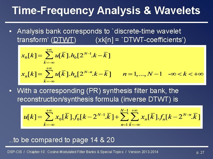 Time-Frequency Analysis & Wavelets • Analysis bank corresponds to `discrete-time wavelet transform’ (DTWT) (xk[n]