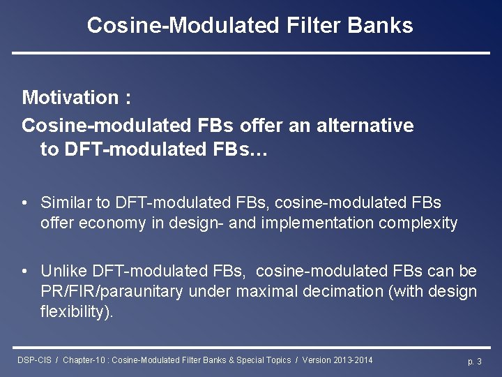 Cosine-Modulated Filter Banks Motivation : Cosine-modulated FBs offer an alternative to DFT-modulated FBs… •