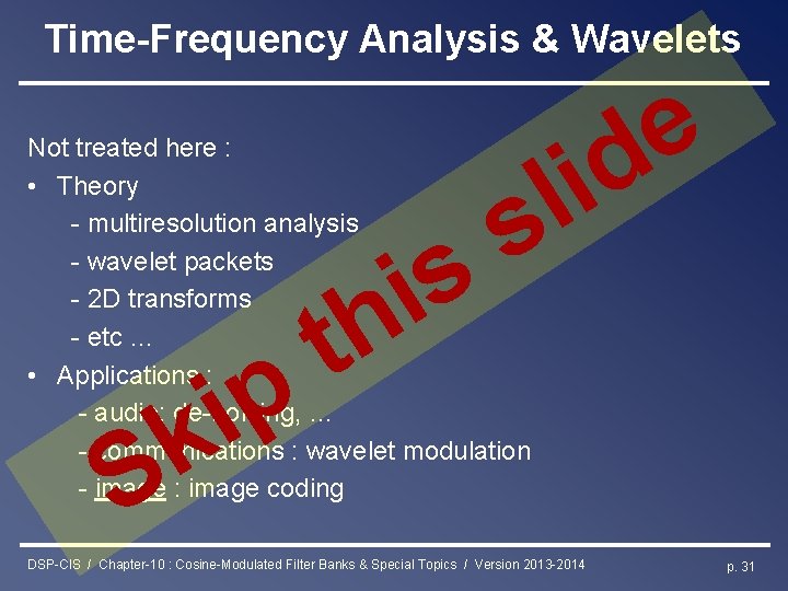 Time-Frequency Analysis & Wavelets Not treated here : • Theory - multiresolution analysis -