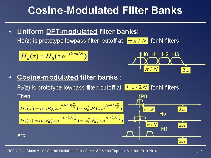 Cosine-Modulated Filter Banks • Uniform DFT-modulated filter banks: Ho(z) is prototype lowpass filter, cutoff