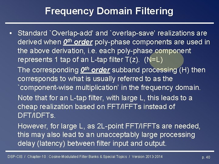 Frequency Domain Filtering • Standard `Overlap-add’ and `overlap-save’ realizations are derived when 0 th