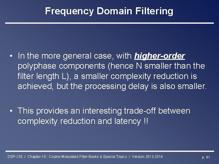 Frequency Domain Filtering • In the more general case, with higher-order polyphase components (hence