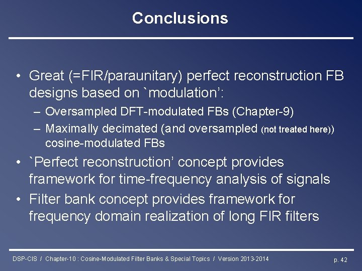 Conclusions • Great (=FIR/paraunitary) perfect reconstruction FB designs based on `modulation’: – Oversampled DFT-modulated