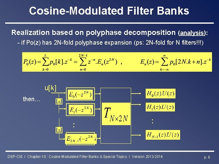 Cosine-Modulated Filter Banks Realization based on polyphase decomposition (analysis): - if Po(z) has 2