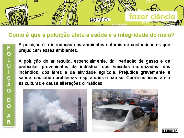 Como é que a poluição afeta a saúde e a integridade do meio? P