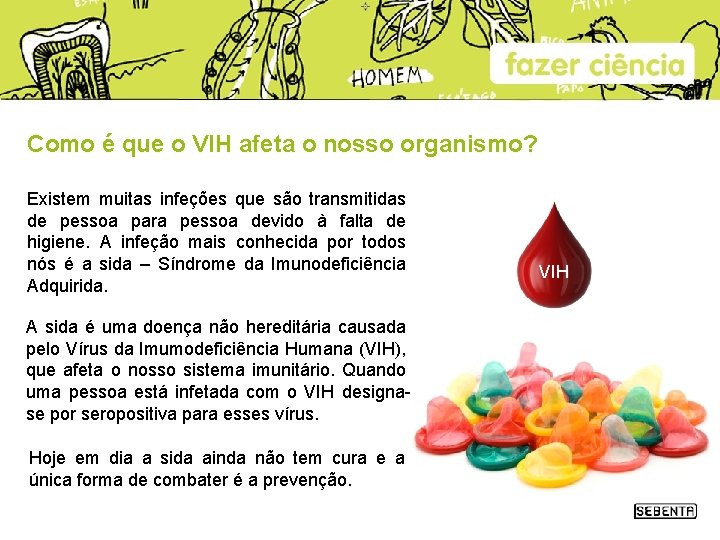 Como é que o VIH afeta o nosso organismo? Existem muitas infeções que são