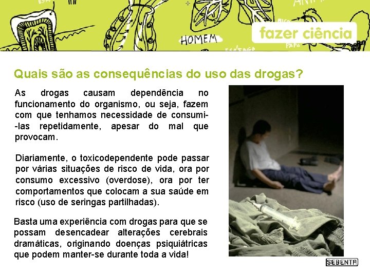 Quais são as consequências do uso das drogas? As drogas causam dependência no funcionamento