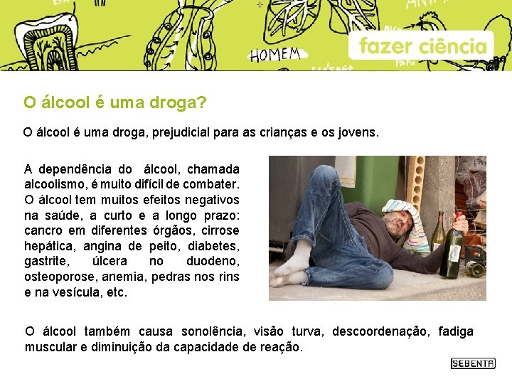 O álcool é uma droga? O álcool é uma droga, prejudicial para as crianças