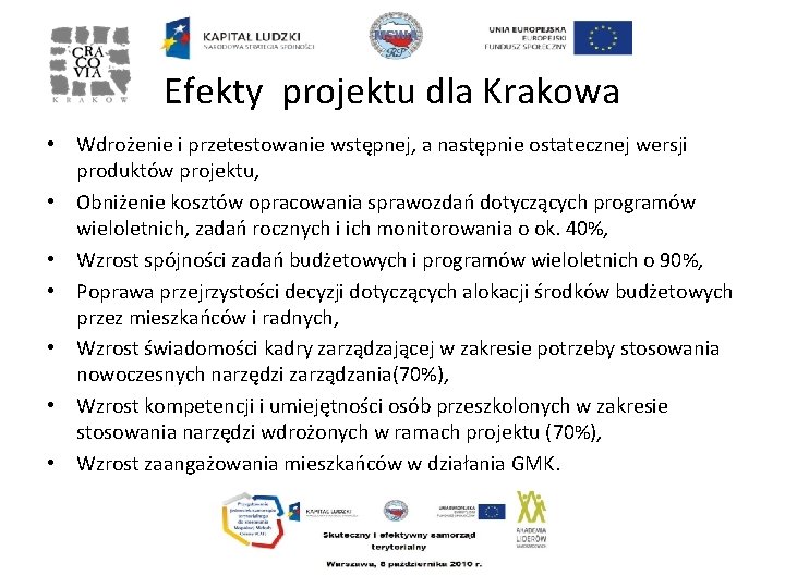 Efekty projektu dla Krakowa • Wdrożenie i przetestowanie wstępnej, a następnie ostatecznej wersji produktów
