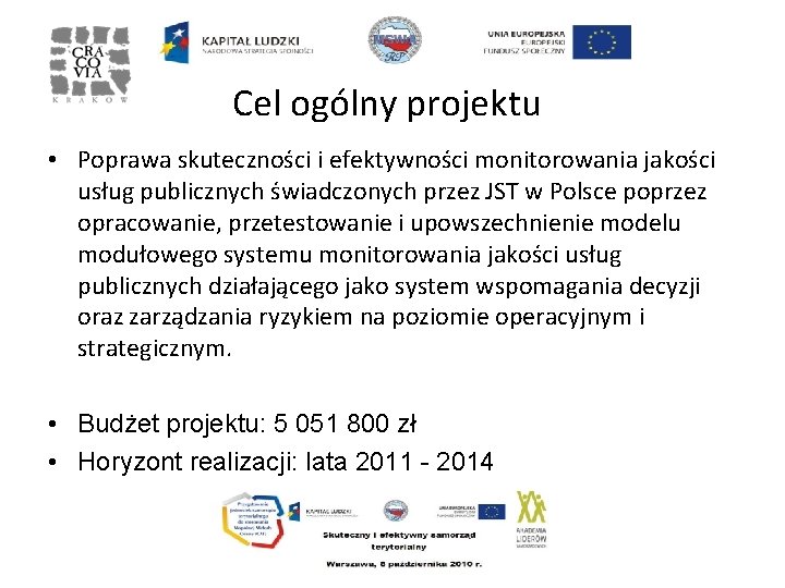 Cel ogólny projektu • Poprawa skuteczności i efektywności monitorowania jakości usług publicznych świadczonych przez