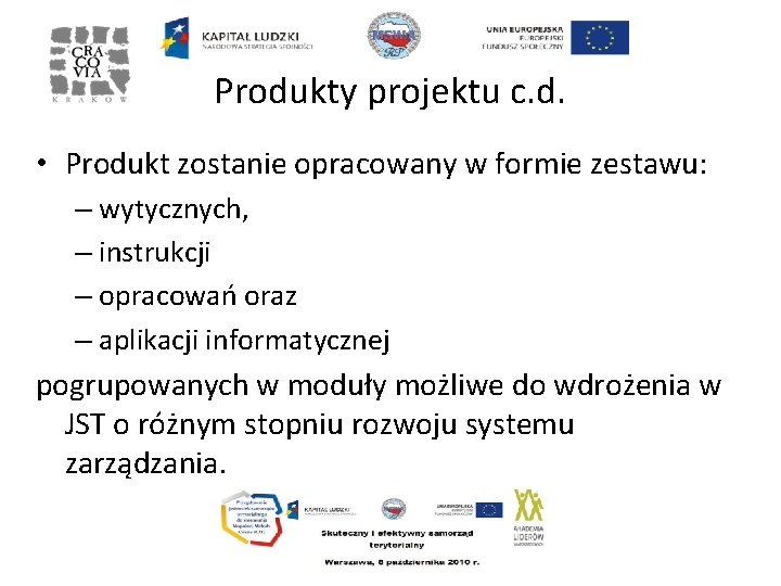 Produkty projektu c. d. • Produkt zostanie opracowany w formie zestawu: – wytycznych, –