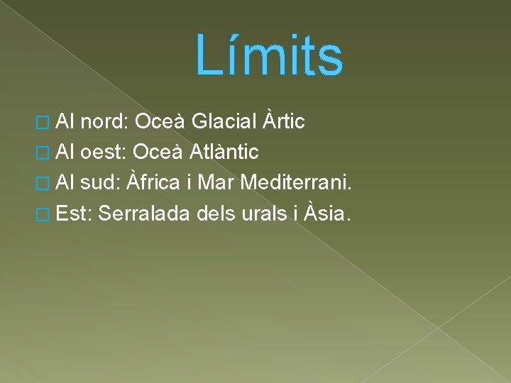 Límits � Al nord: Oceà Glacial Àrtic � Al oest: Oceà Atlàntic � Al