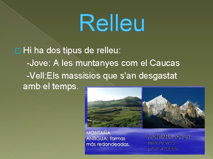 Relleu � Hi ha dos tipus de relleu: -Jove: A les muntanyes com el