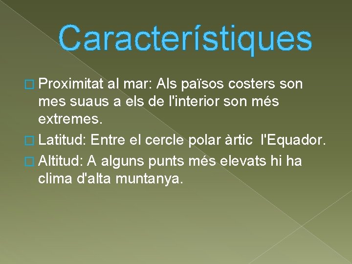 Característiques � Proximitat al mar: Als països costers son mes suaus a els de