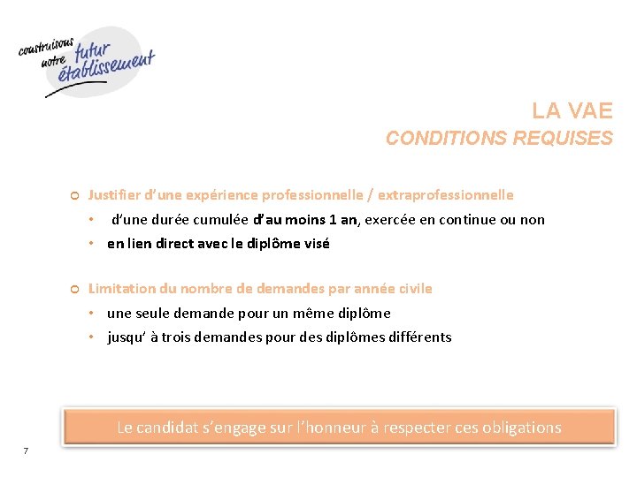 LA VAE CONDITIONS REQUISES Justifier d’une expérience professionnelle / extraprofessionnelle • d’une durée cumulée