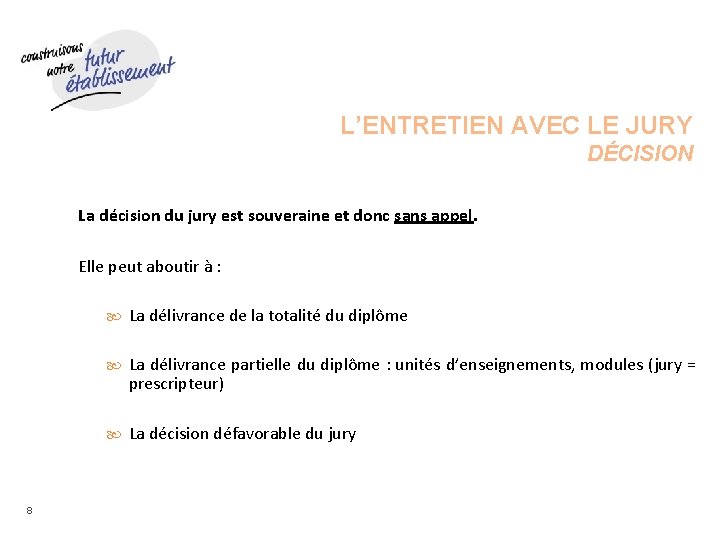 L’ENTRETIEN AVEC LE JURY DÉCISION La décision du jury est souveraine et donc sans