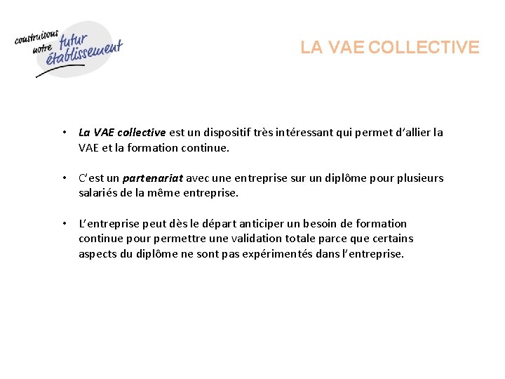 LA VAE COLLECTIVE • La VAE collective est un dispositif très intéressant qui permet