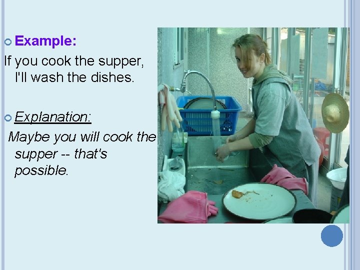  Example: If you cook the supper, I'll wash the dishes. Explanation: Maybe you