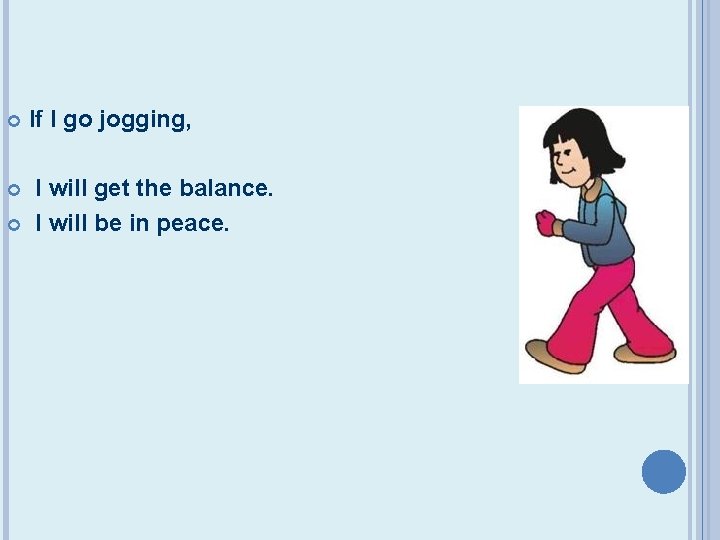  If I go jogging, I will get the balance. I will be in