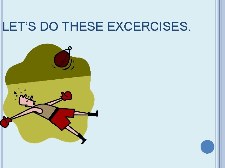 LET’S DO THESE EXCERCISES. 