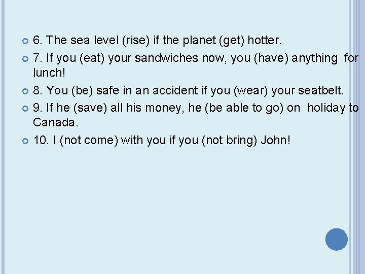 6. The sea level (rise) if the planet (get) hotter. 7. If you (eat)