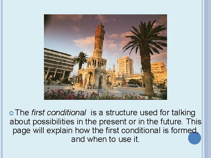  The first conditional is a structure used for talking about possibilities in the