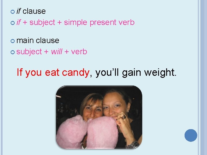  if clause if + subject + simple present verb main clause subject +