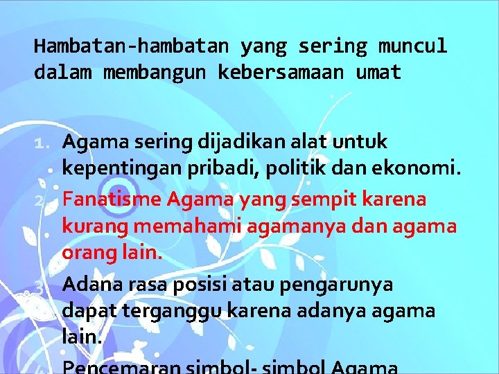 Hambatan-hambatan yang sering muncul dalam membangun kebersamaan umat 1. Agama sering dijadikan alat untuk