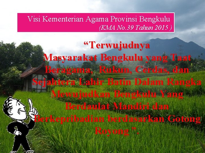 Visi Kementerian Agama Provinsi Bengkulu (KMA No. 39 Tahun 2015 ) “Terwujudnya Masyarakat Bengkulu
