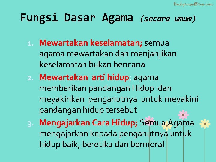 Fungsi Dasar Agama (secara umum) 1. Mewartakan keselamatan; semua agama mewartakan dan menjanjikan keselamatan
