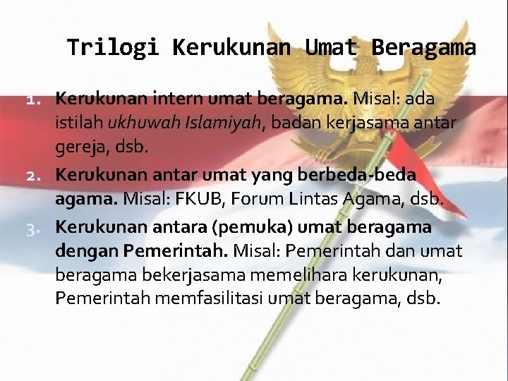 Trilogi Kerukunan Umat Beragama 1. Kerukunan intern umat beragama. Misal: ada istilah ukhuwah Islamiyah,